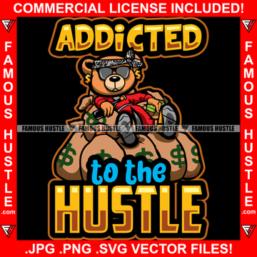 Addicted To The Hustle Rich Gangster Teddy Bear Gold Jewelry Sitting Cash Money Bags Hop Rap Hustler Boss Drip Swag Plug Trap Hood Thug Gang Street Mafia Mob Quote Art Graphic Design Logo T-Shirt Print Printing JPG PNG SVG Vector Cut File